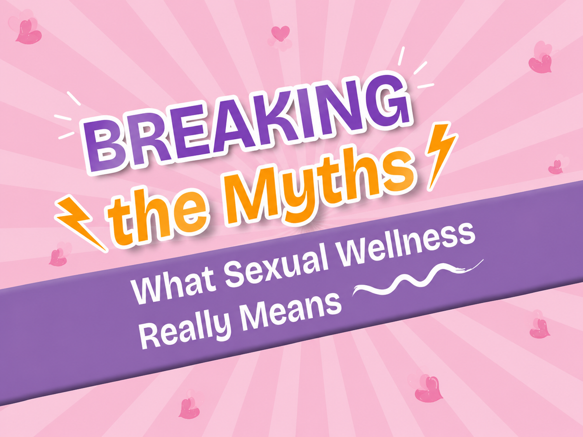 Breaking the Myths: What Sexual Wellness Really Means?