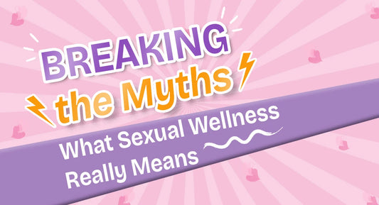 Breaking the Myths: What Sexual Wellness Really Means?